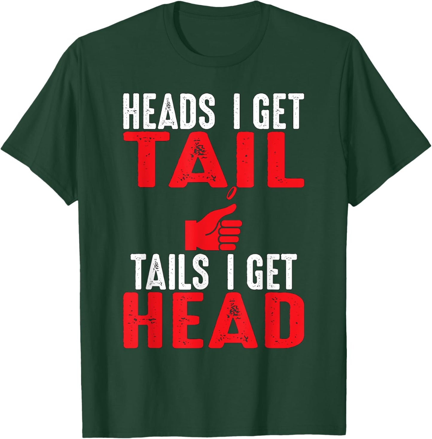Heads I Get Tail | Crude College/Frat Party Drinking T-Shirt - T-Shirt | Forest