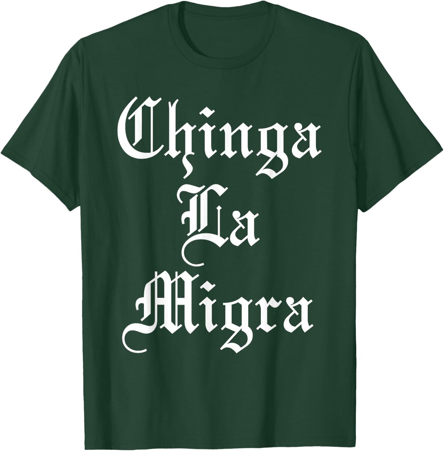 Chinga La Migra T-Shirt - T-Shirt | Forest