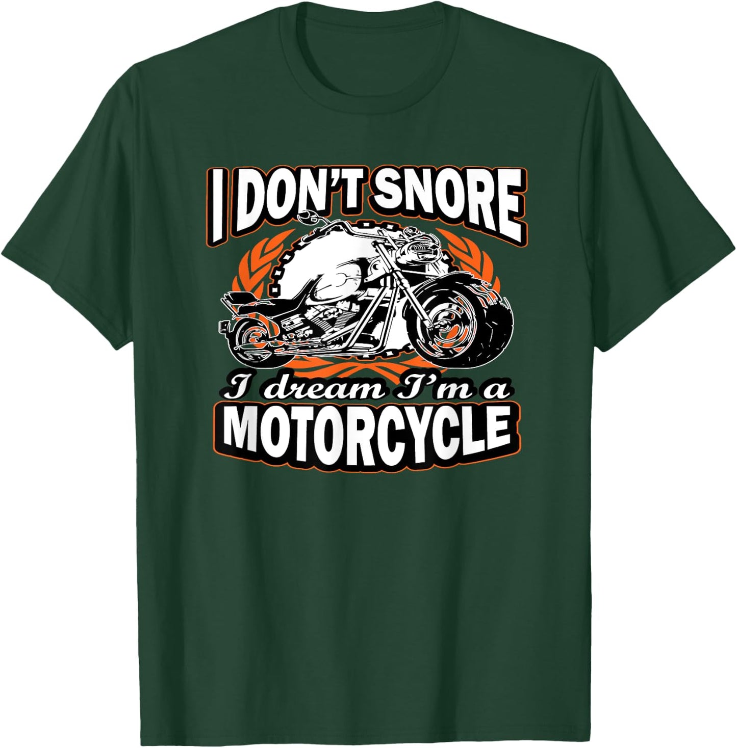 I Don't Snore I Dream I'm A Motorcycle Funny Biker T-Shirt - T-Shirt | Forest