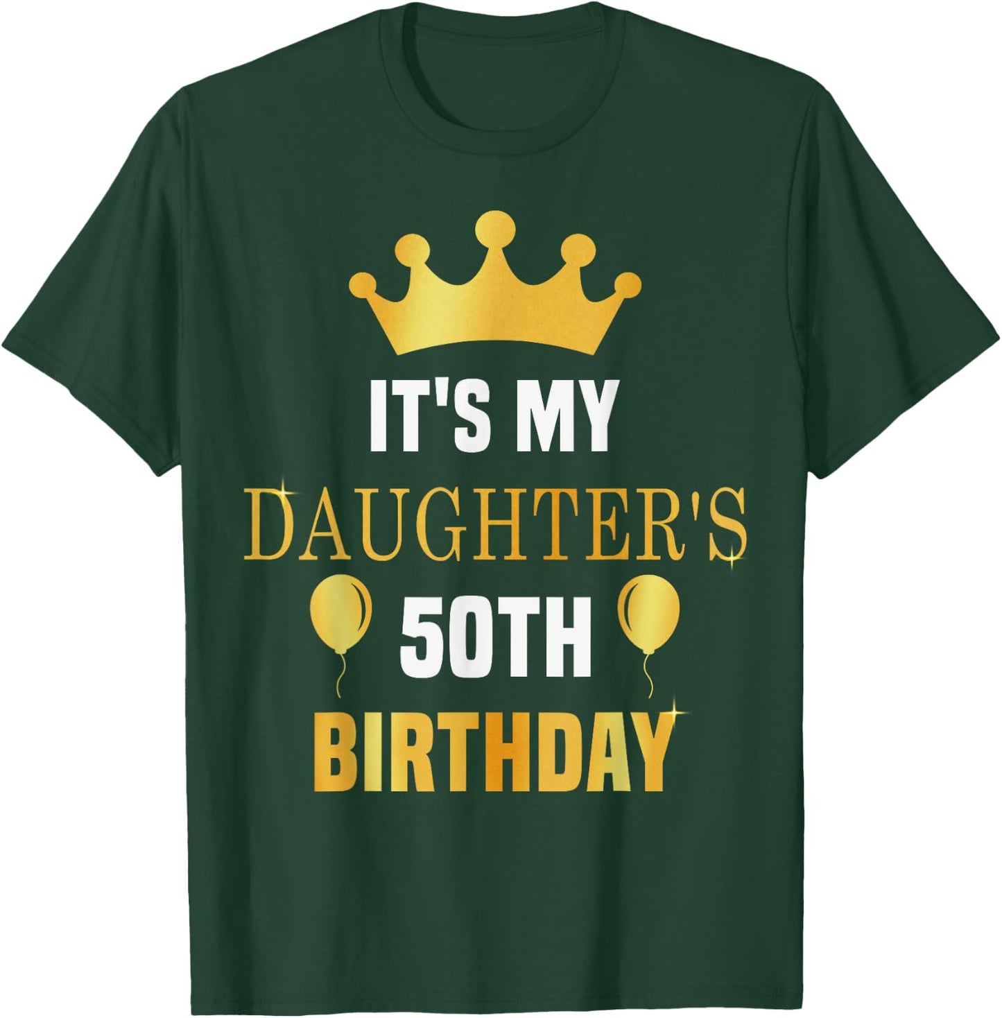 Its My Daughter's 50th Birthday 50 Years Old Golden Bday T-Shirt - T-Shirt | Forest