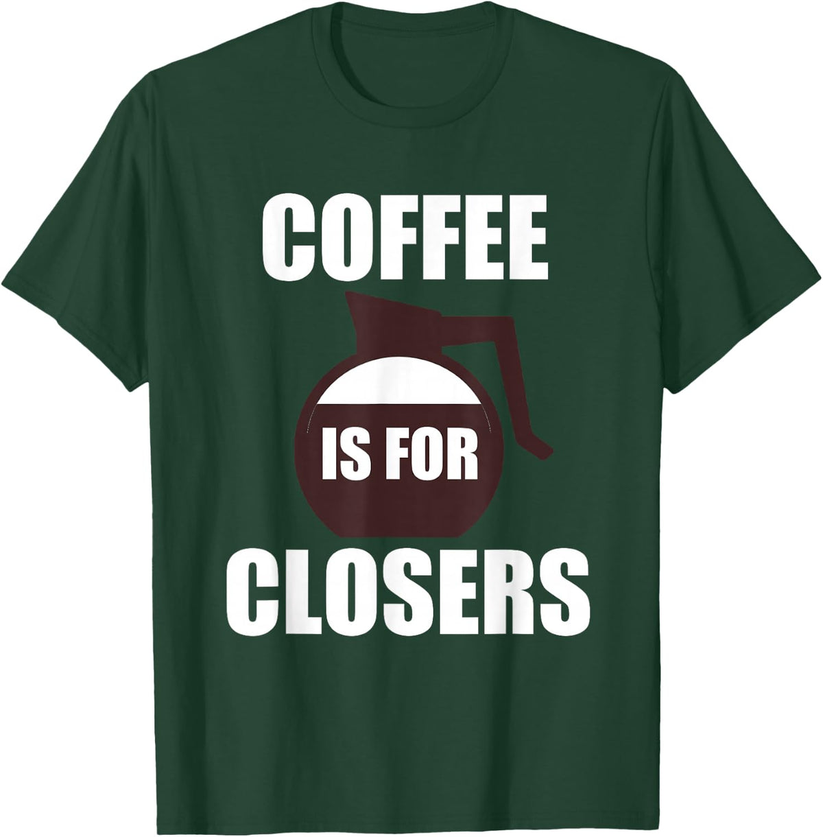 Funny Coffee T Shirt | Coffee Is For Closers T Shirt T-Shirt - T-Shirt | Forest