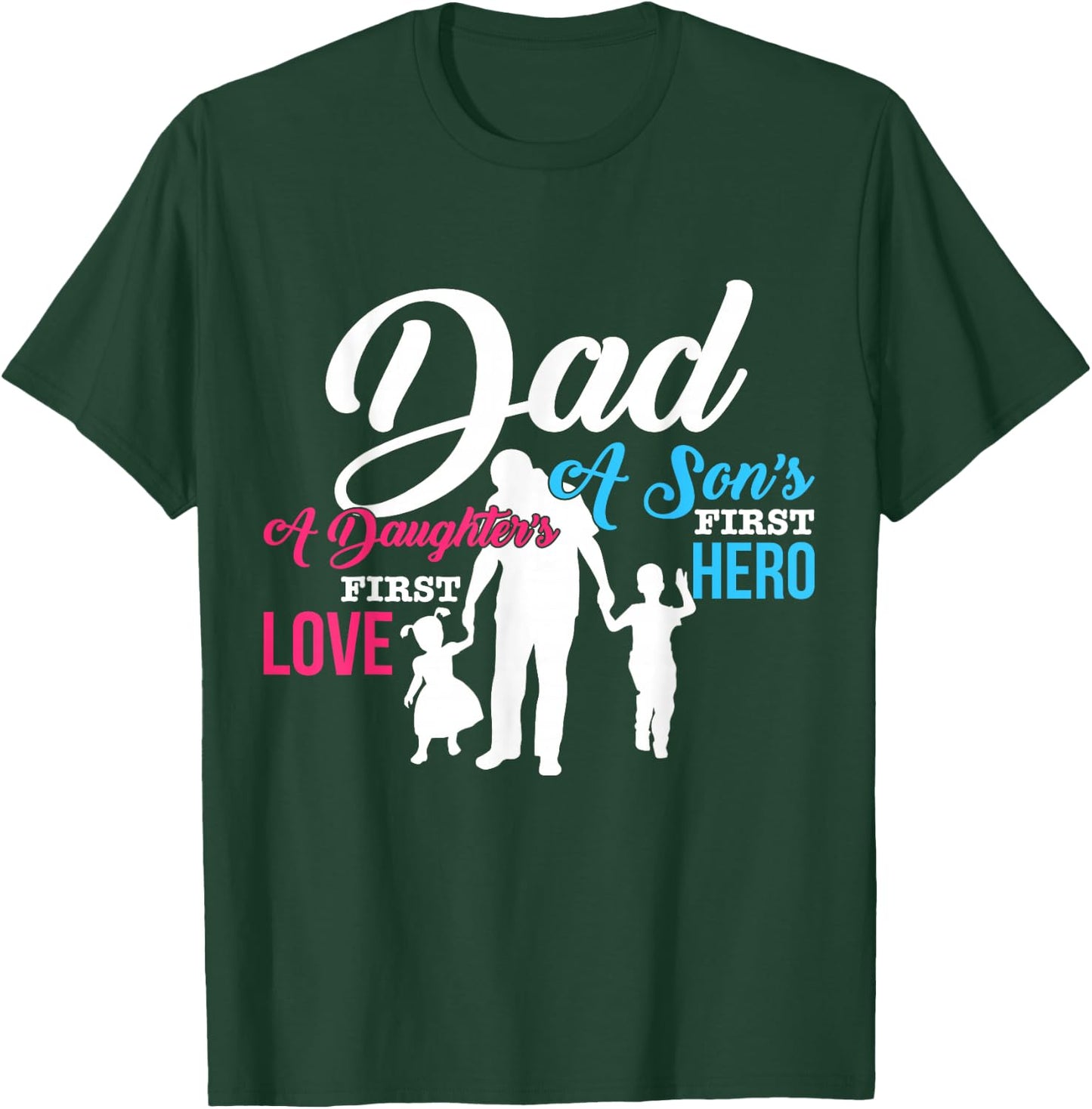Dad A Sons First Hero A Daughters First Love T Shirt Gift T-Shirt - T-Shirt | Forest