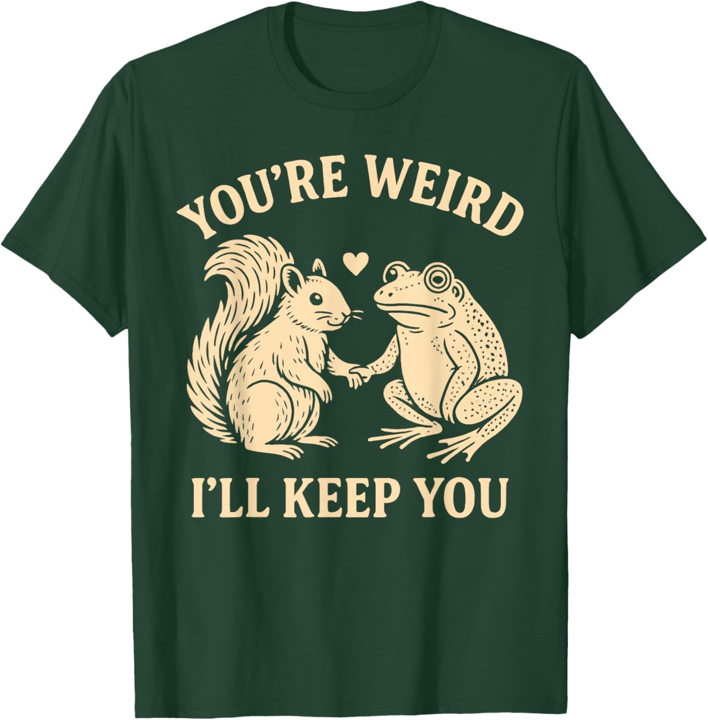 You’re Weird I’ll Keep You Squirrel Frog Funny T-Shirt - T-Shirt | Forest