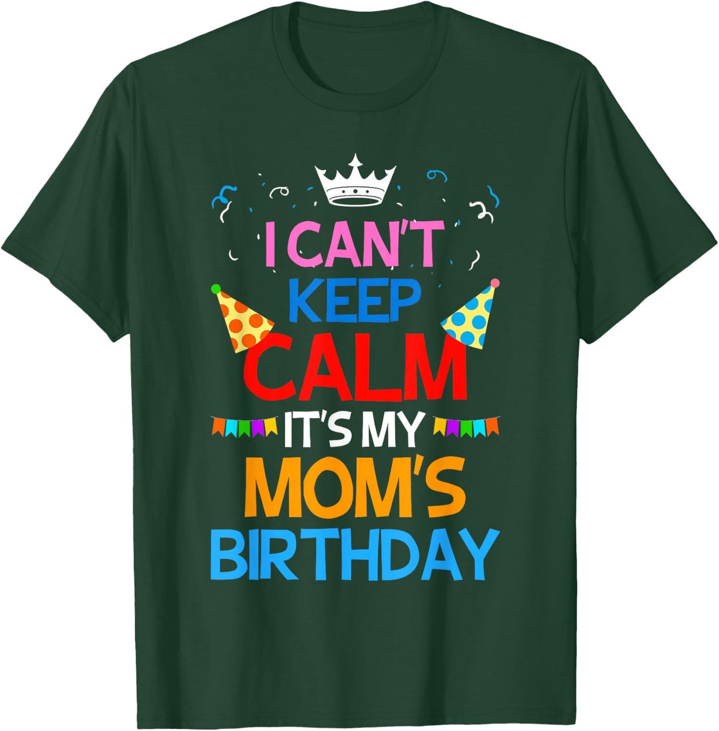 I Can't Keep Calm It's My Mom's Birthday T-Shirt - T-Shirt | Forest