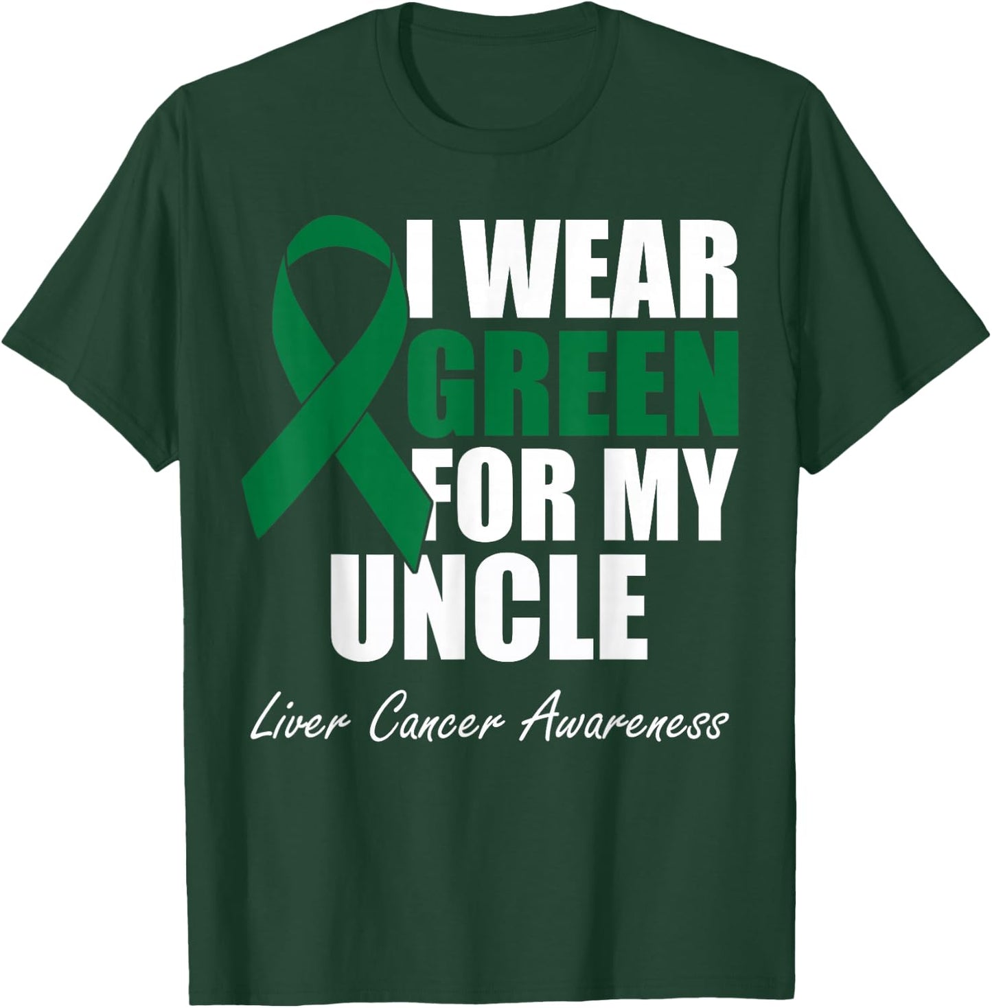 I Wear Green For My Uncle Liver Cancer Awareness T-Shirt - T-Shirt | Forest