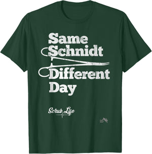 Same Schnidt Different Day T Shirt Nurse & Surgical Tech T-Shirt - T-Shirt | Forest