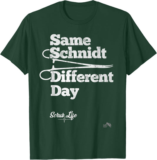 Same Schnidt Different Day T Shirt Nurse & Surgical Tech T-Shirt - T-Shirt | Forest