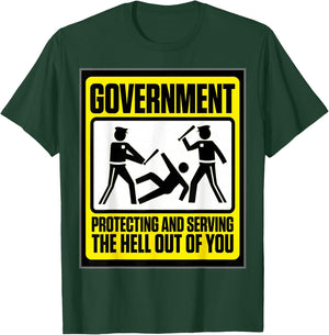 Funny Government Protecting & Serving/Hell Out of.. T-Shirt - T-Shirt | Forest