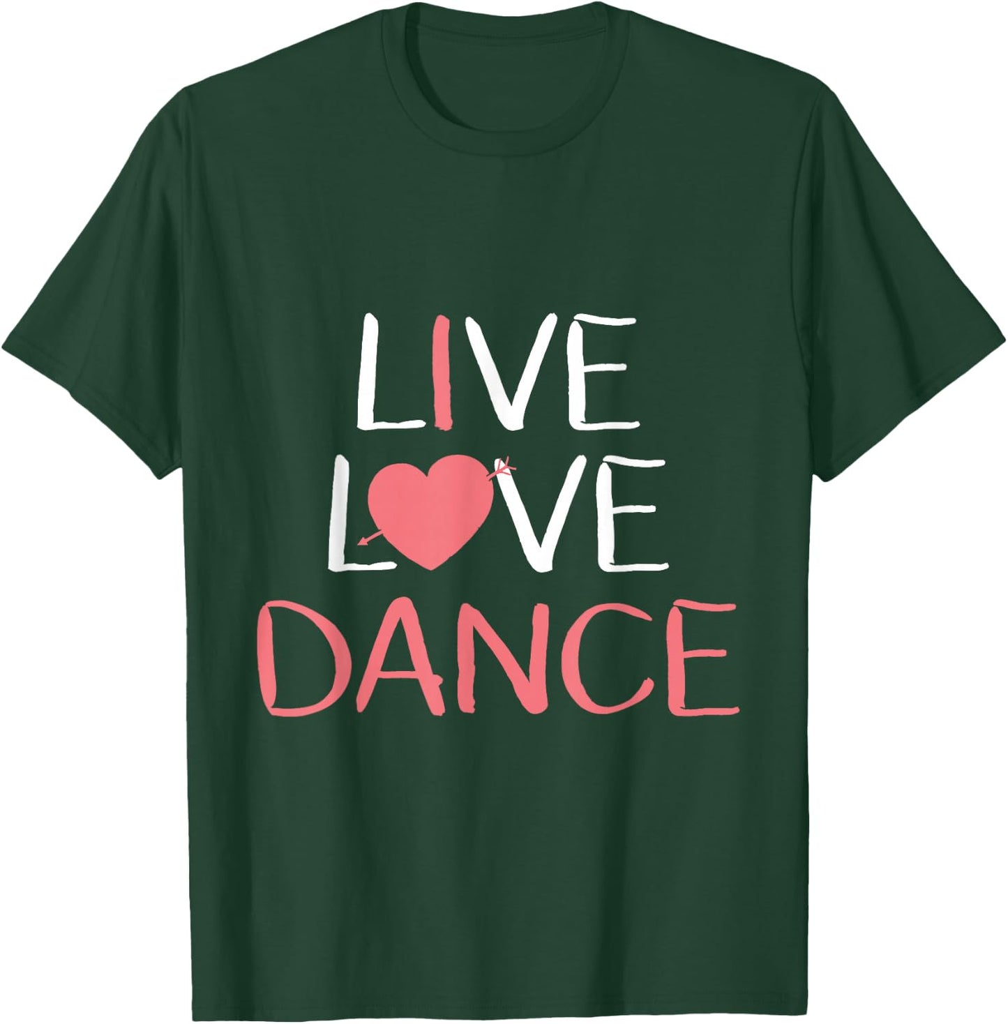 Live Love Dance Women Girls Cute Dancer Lover Gift T-Shirt - T-Shirt | Forest