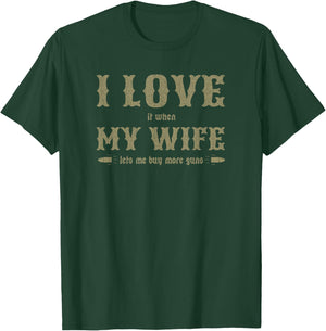 I Love It When My Wife Lets Me Buy More Guns Funny T-Shirt - T-Shirt | Forest