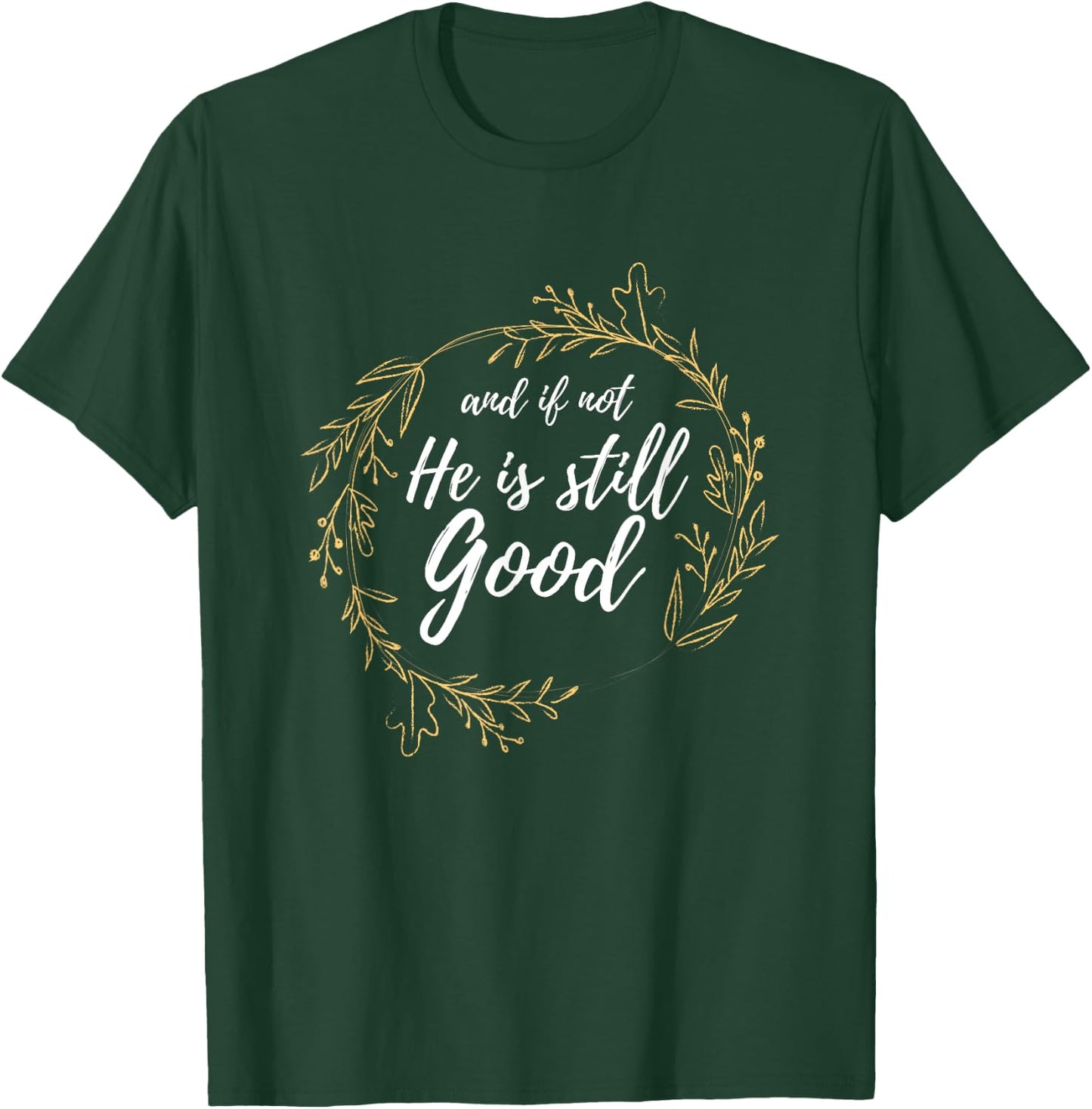 And If Not He Is Still Good Lit Daniel Psalm 3:18 Gift T-Shirt - T-Shirt | Forest