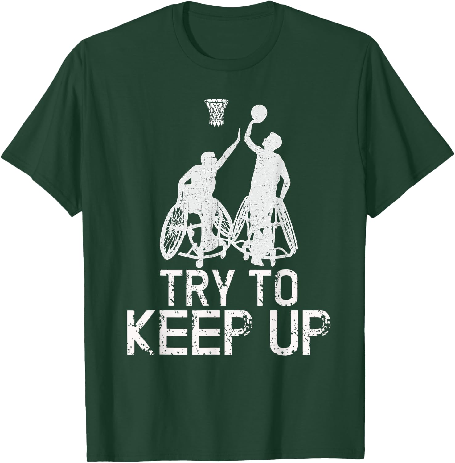 Wheelchair Basketball Players - Try To Keep Up Athletic Team T-Shirt - T-Shirt | Forest