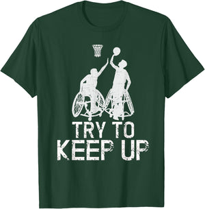 Wheelchair Basketball Players - Try To Keep Up Athletic Team T-Shirt - T-Shirt | Forest