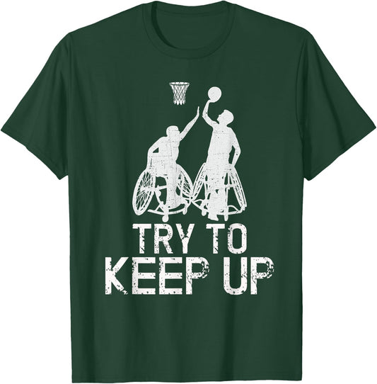 Wheelchair Basketball Players - Try To Keep Up Athletic Team T-Shirt - T-Shirt | Forest