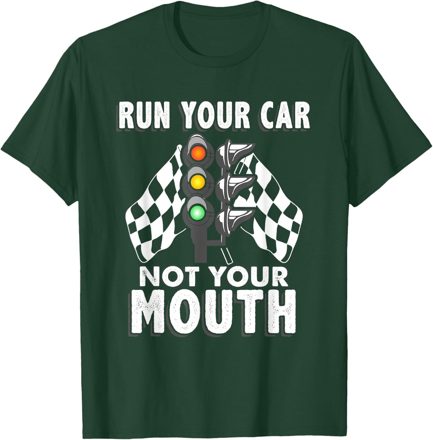 Run Your Car Not Your Mouth T Shirt - Funny Car Racing T-Shirt - T-Shirt | Forest