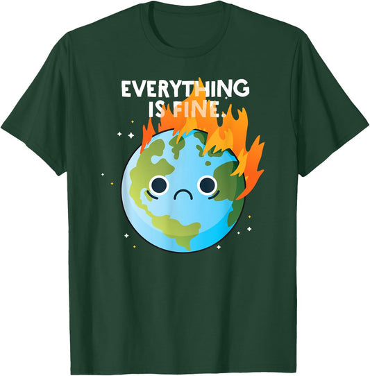EVERYTHING IS FINE Sad Earth Day Meme Planet on Fire Climate T-Shirt - T-Shirt | Forest