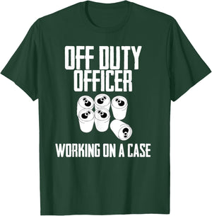 Off Duty Officer Working Case Funny Police Cop Beer Drinker T-Shirt - T-Shirt | Forest