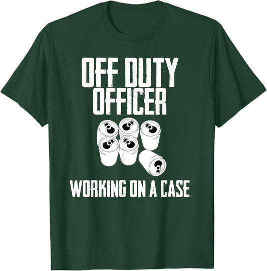 Off Duty Officer Working Case Funny Police Cop Beer Drinker T-Shirt - T-Shirt | Forest