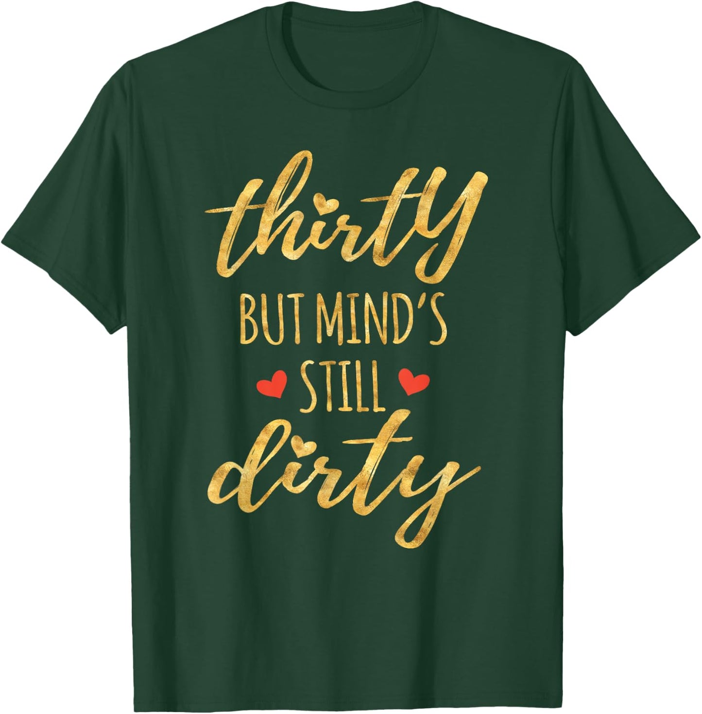 Thirty But Mind's Still Dirty 30th Birthday Shirts T-Shirt - T-Shirt | Forest