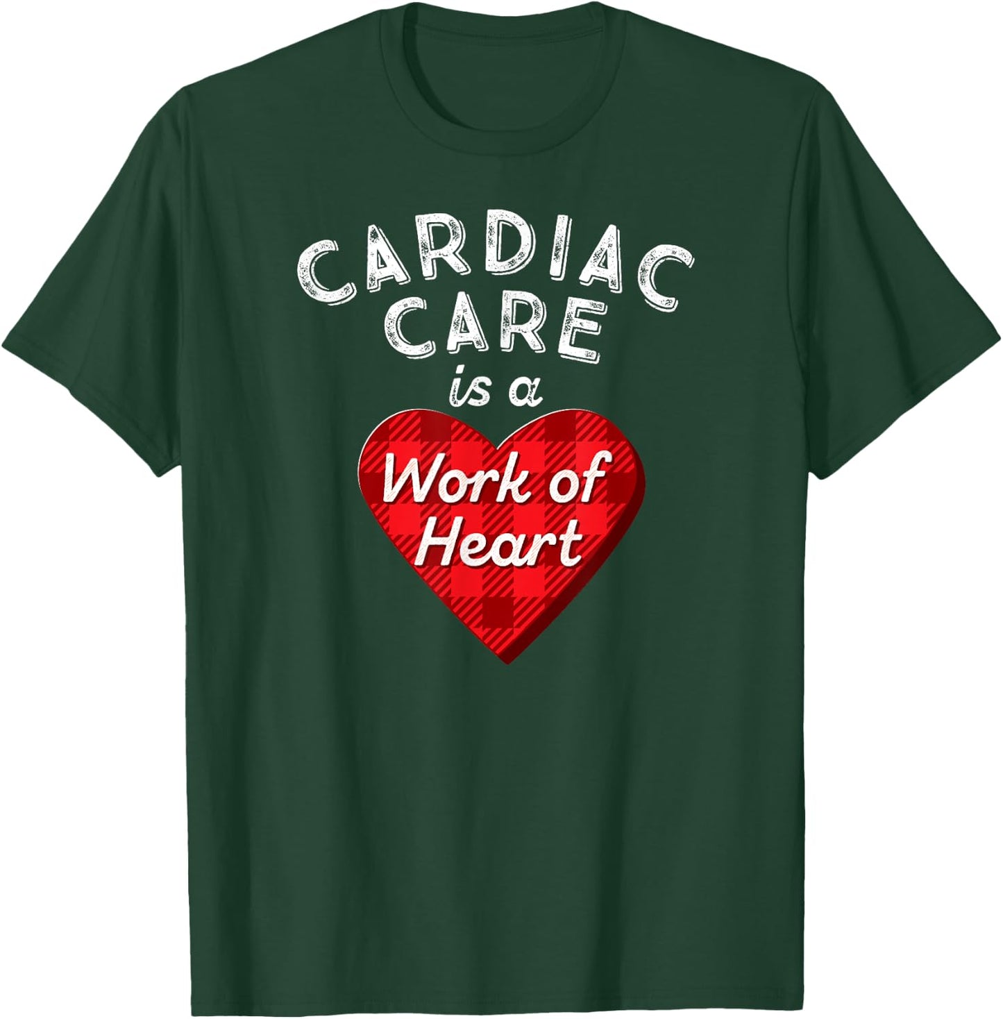 Cardiovascular Nursing Nurse Gift Cardiac Care Work of Heart T-Shirt - T-Shirt | Forest