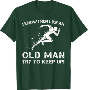 I Know I Run Like an Old Man - Try to Keep Up - T Shirts T-Shirt - T-Shirt | Forest