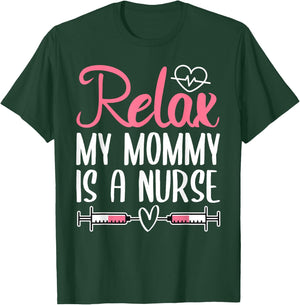Relax My Mommy Is A Nurse T-Shirt - T-Shirt | Forest