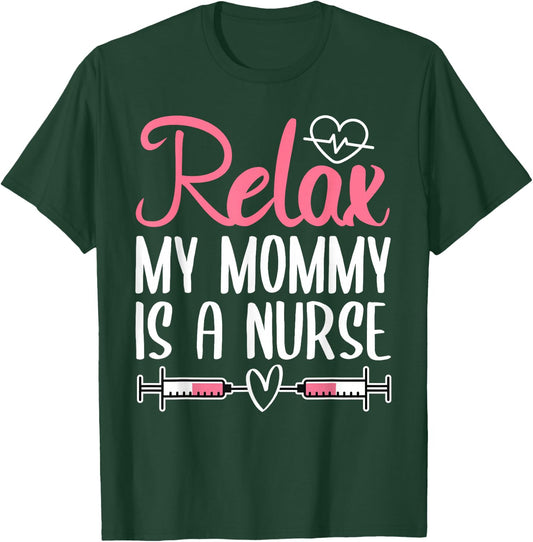 Relax My Mommy Is A Nurse T-Shirt - T-Shirt | Forest