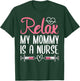 Relax My Mommy Is A Nurse T-Shirt - T-Shirt | Forest