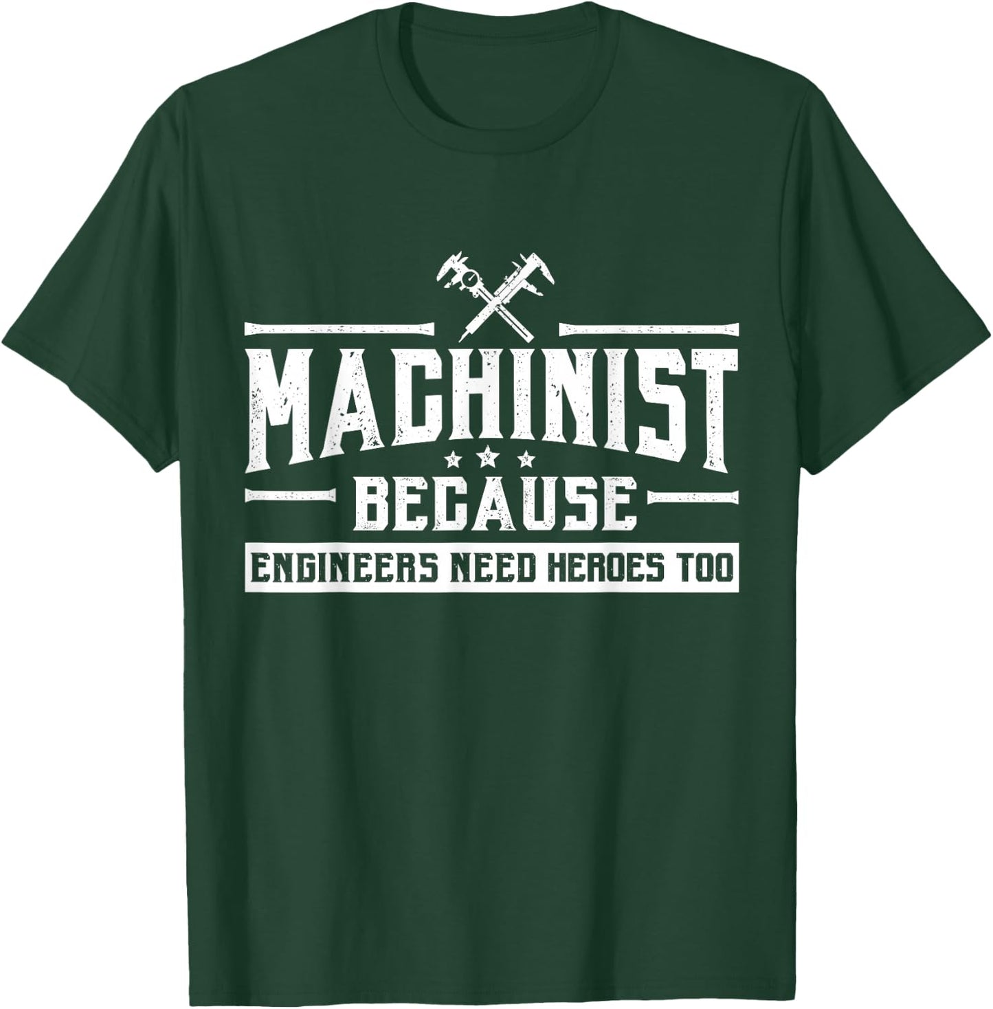 Machinist Because Engineers Need Heroes Too Shirt, Machinist T-Shirt - T-Shirt | Forest