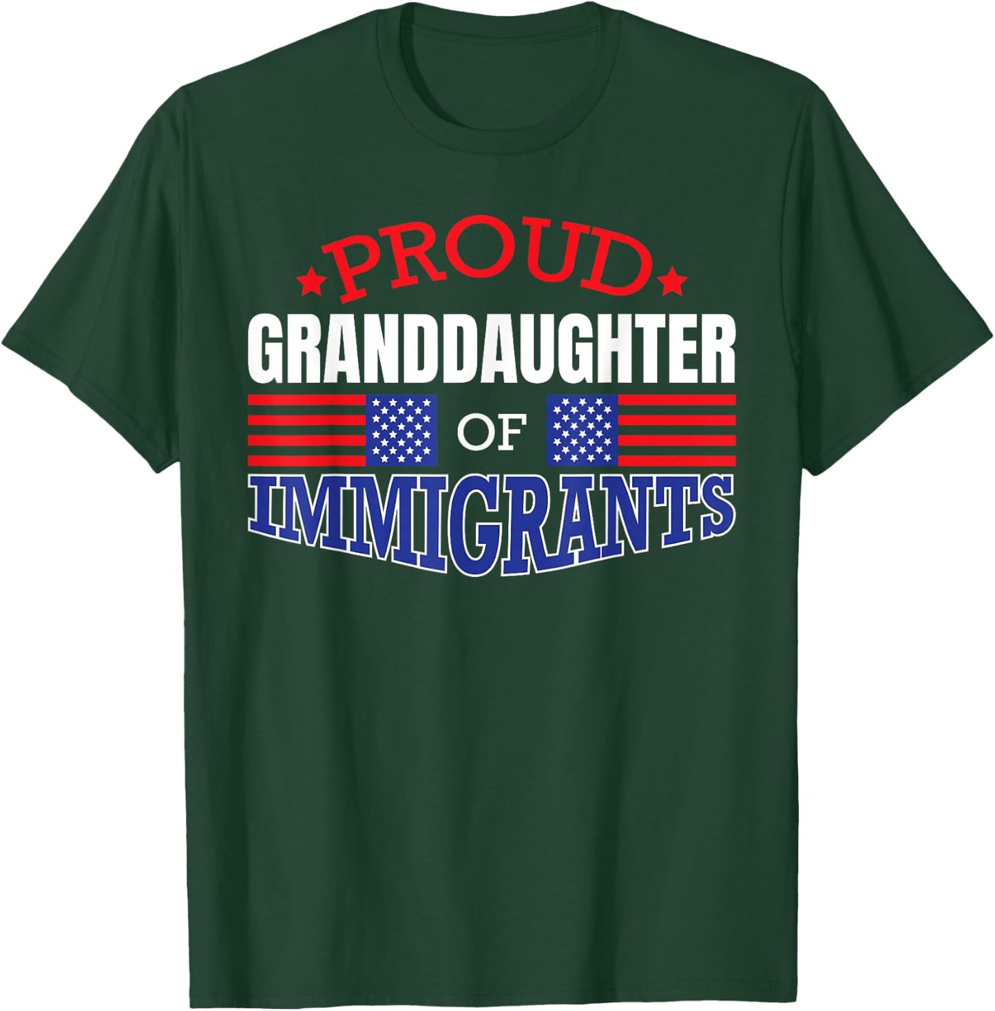 Proud GrandDaughter of Immigrants Patriotic USA T Shirt T-Shirt - T-Shirt | Forest