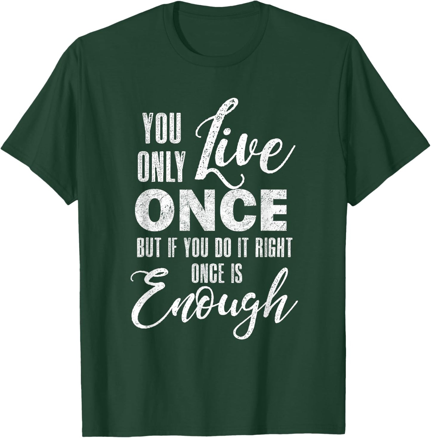 You Only Live Once But If You Do It Right Once Is Enough T-Shirt - T-Shirt | Forest