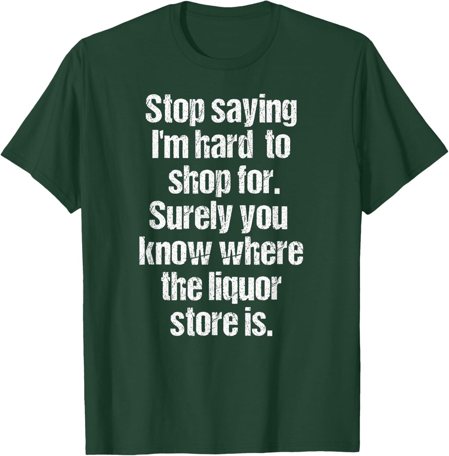 Funny Drinking Shirts Stop Saying I'm Hard to Shop For Liquor Store Black 3XL Men's T-Shirt - T-Shirt | Forest