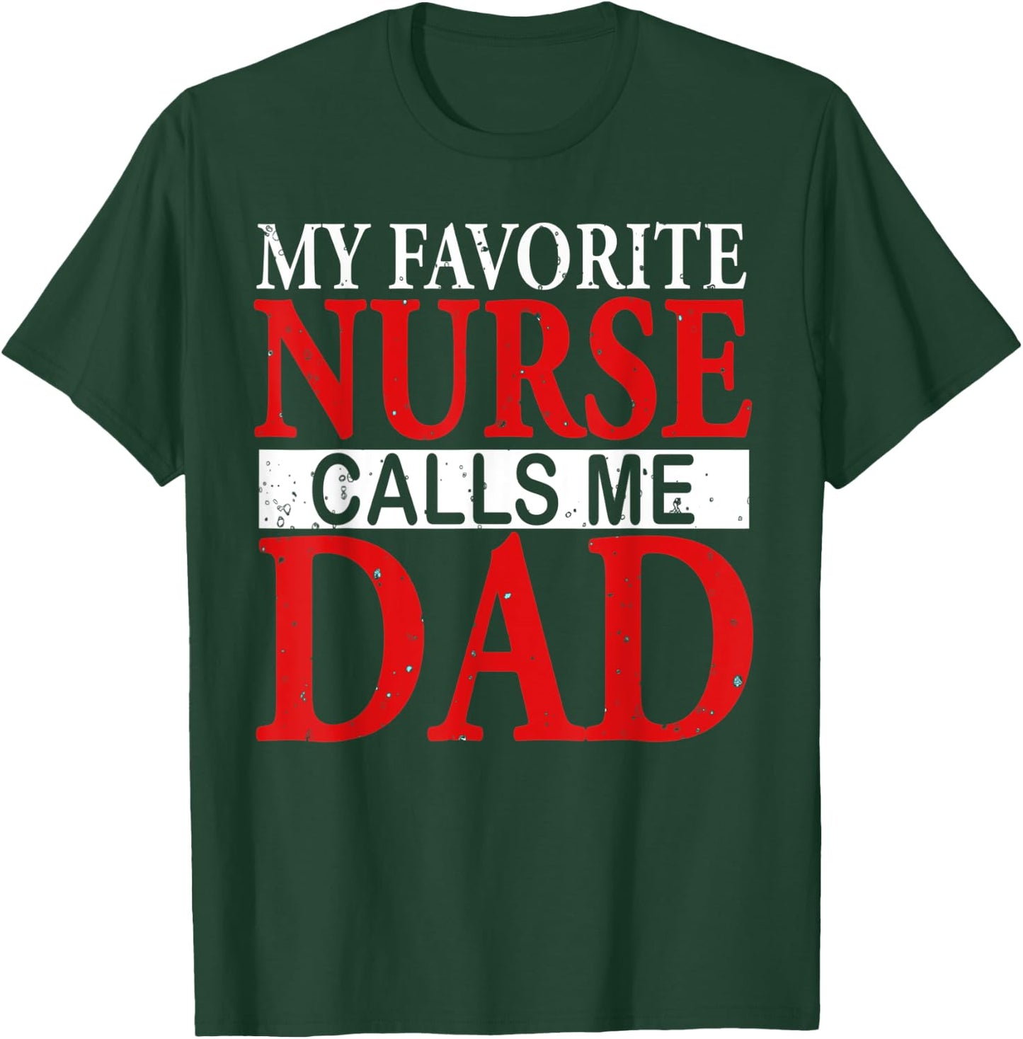 My Favorite Nurse Calls Me Dad Funny Fathers Day Gift T-Shirt - T-Shirt | Forest