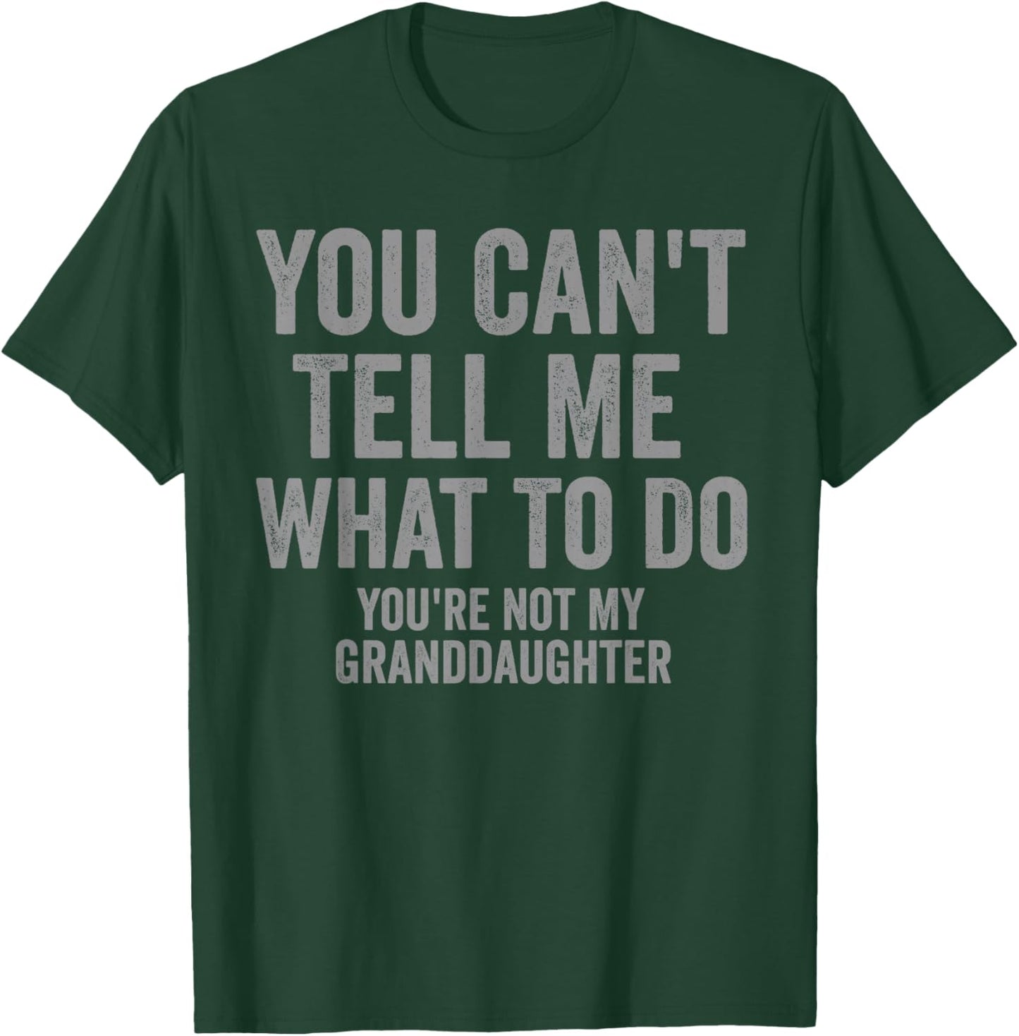 You Can't Tell Me What to Do Funny Grandpa Quote T-Shirt - T-Shirt | Forest