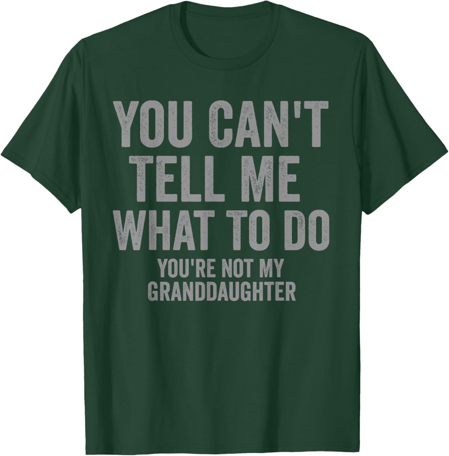 You Can't Tell Me What to Do Funny Grandpa Quote T-Shirt - T-Shirt | Forest