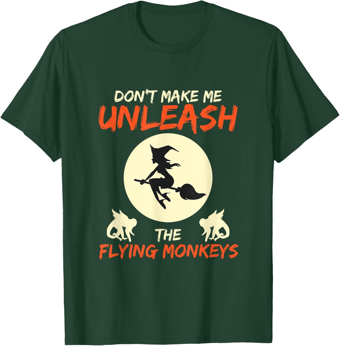 Don't Make Me Unleash The Flying Monkeys Halloween Gift T-Shirt - T-Shirt | Forest