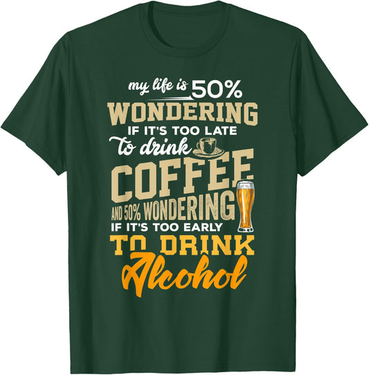 Too Late To Drink Coffee Too Early For Alcohol Funny T Shirt T-Shirt - T-Shirt | Forest