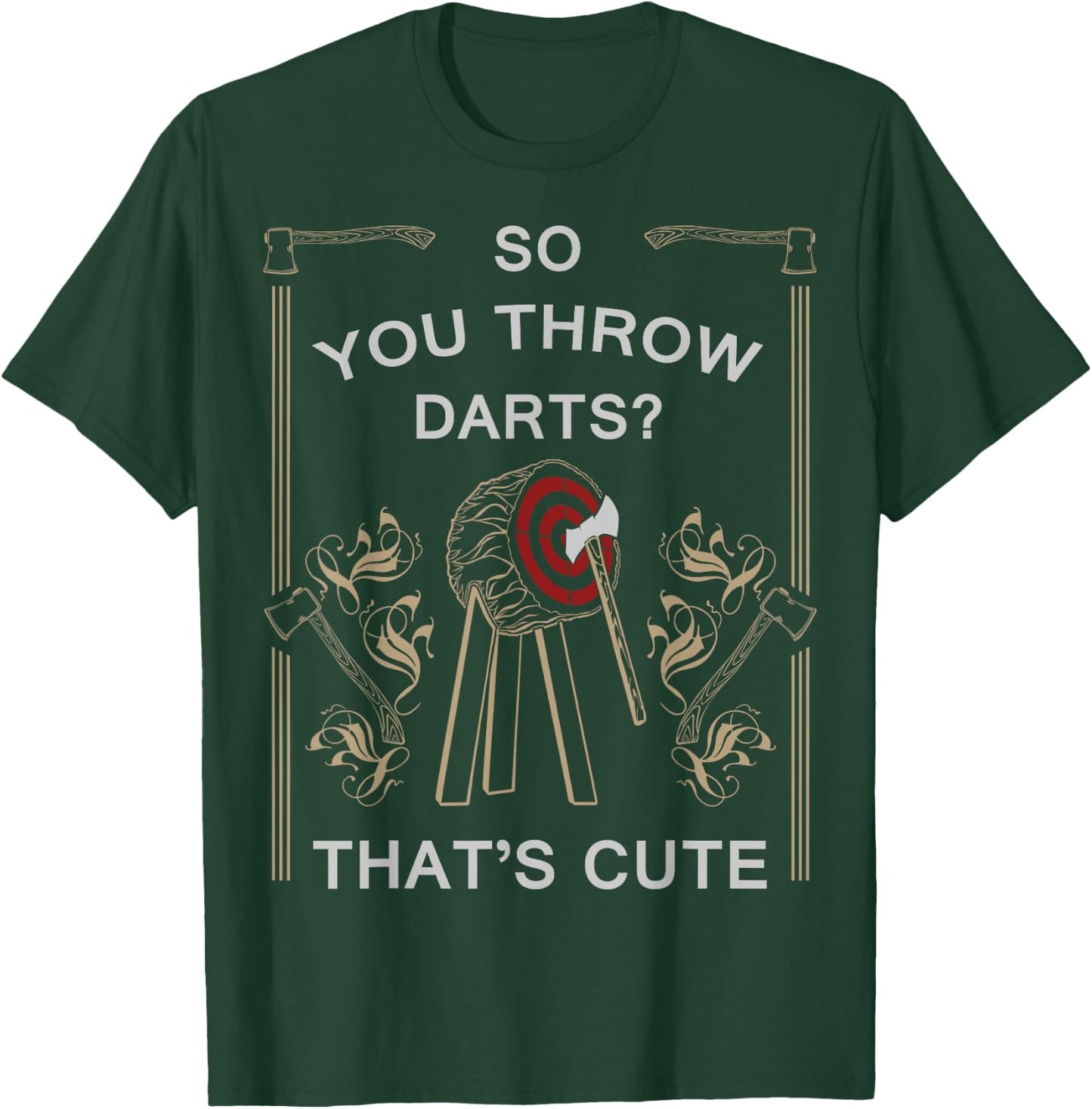 Axe Throwing - You Throw Darts? Thats Cute Shirt T-Shirt - T-Shirt | Forest