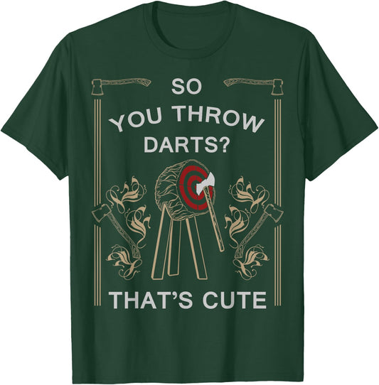 Axe Throwing - You Throw Darts? Thats Cute Shirt T-Shirt - T-Shirt | Forest