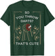 Axe Throwing - You Throw Darts? Thats Cute Shirt T-Shirt - T-Shirt | Forest