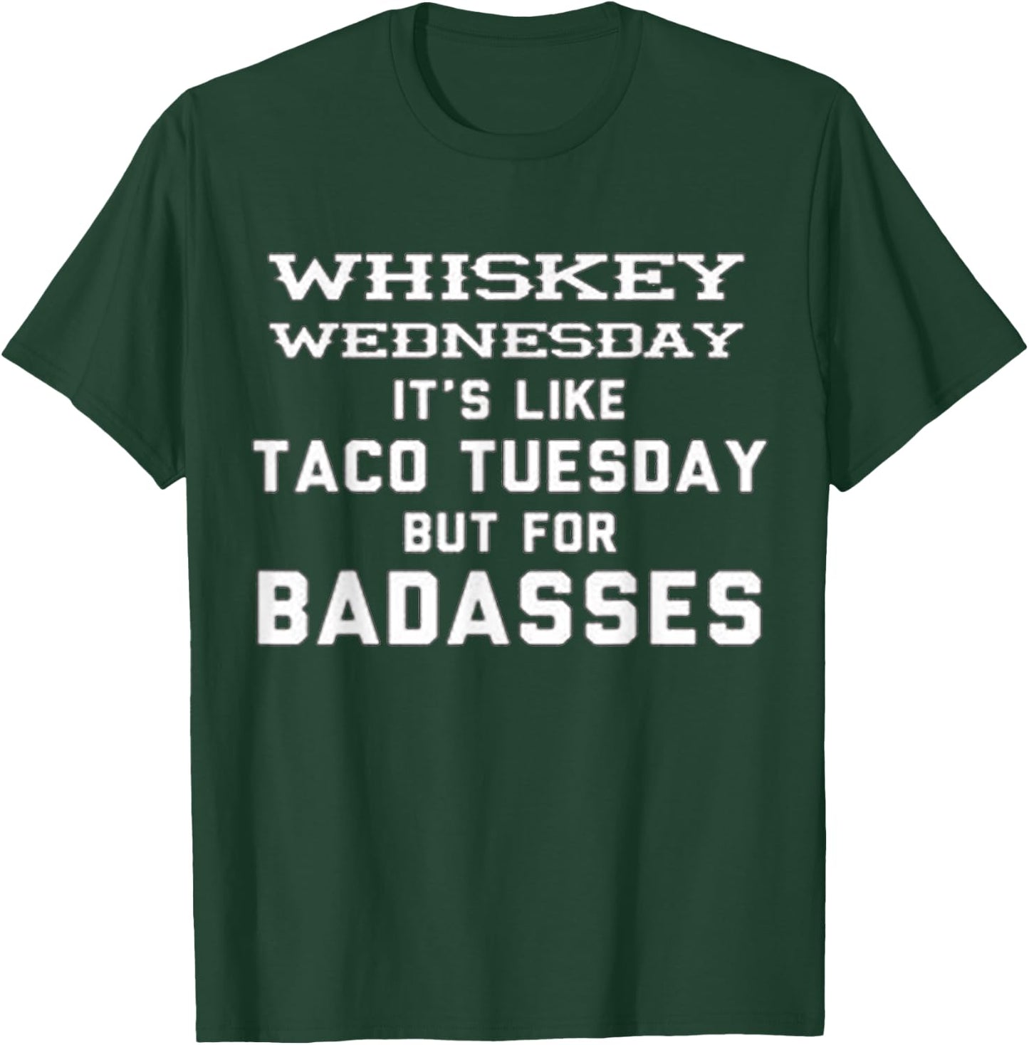 Whiskey Wednesday is Like Taco Tuesday but for Badasses T-Shirt - T-Shirt | Forest