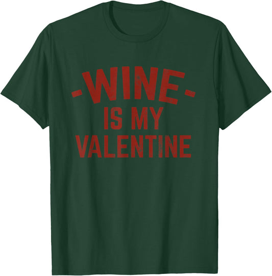 Wine Is My Valentine Wine Lover Valentine's Day Funny T-Shirt - T-Shirt | Forest
