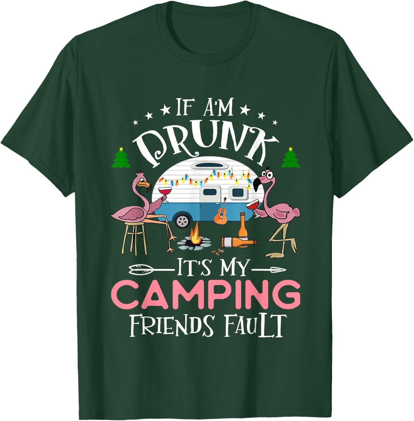 If I'm Drunk It's My Camping Friends Fault Funny Camper T-Shirt - T-Shirt | Forest