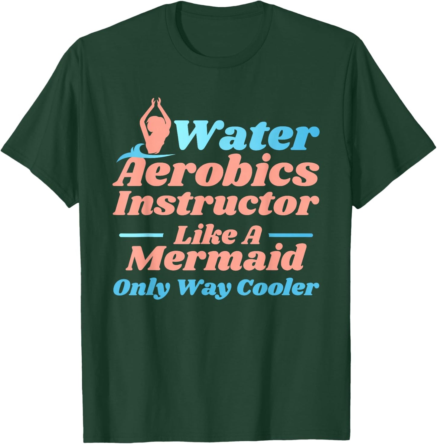 Aqua Water Aerobics Instructor - Like A Mermaid T-Shirt - T-Shirt | Forest