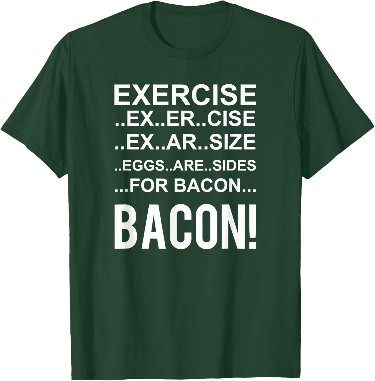 Exercise? Eggs Are Side For Bacon! Funny Bacon T-Shirt - T-Shirt | Forest
