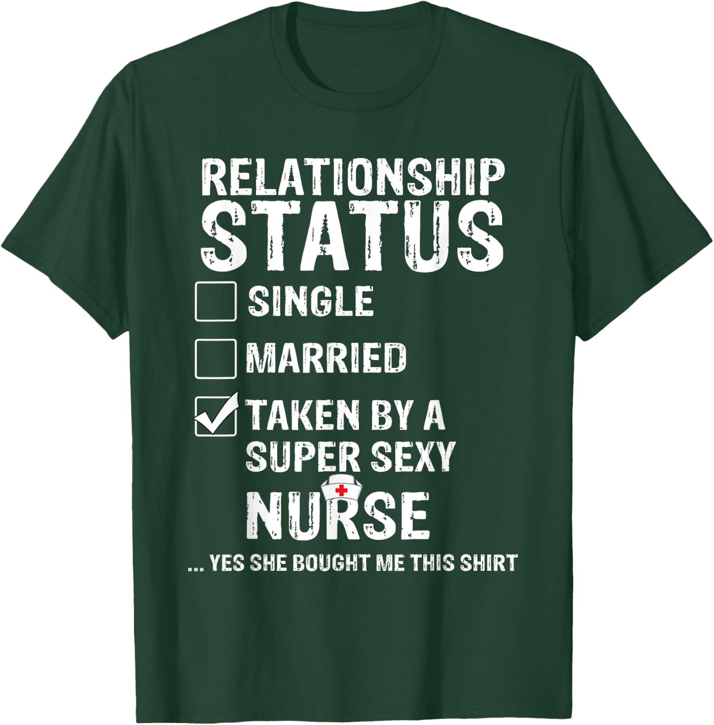 Taken By A Sexy Nurse Funny Relationship Status T-Shirt - T-Shirt | Forest