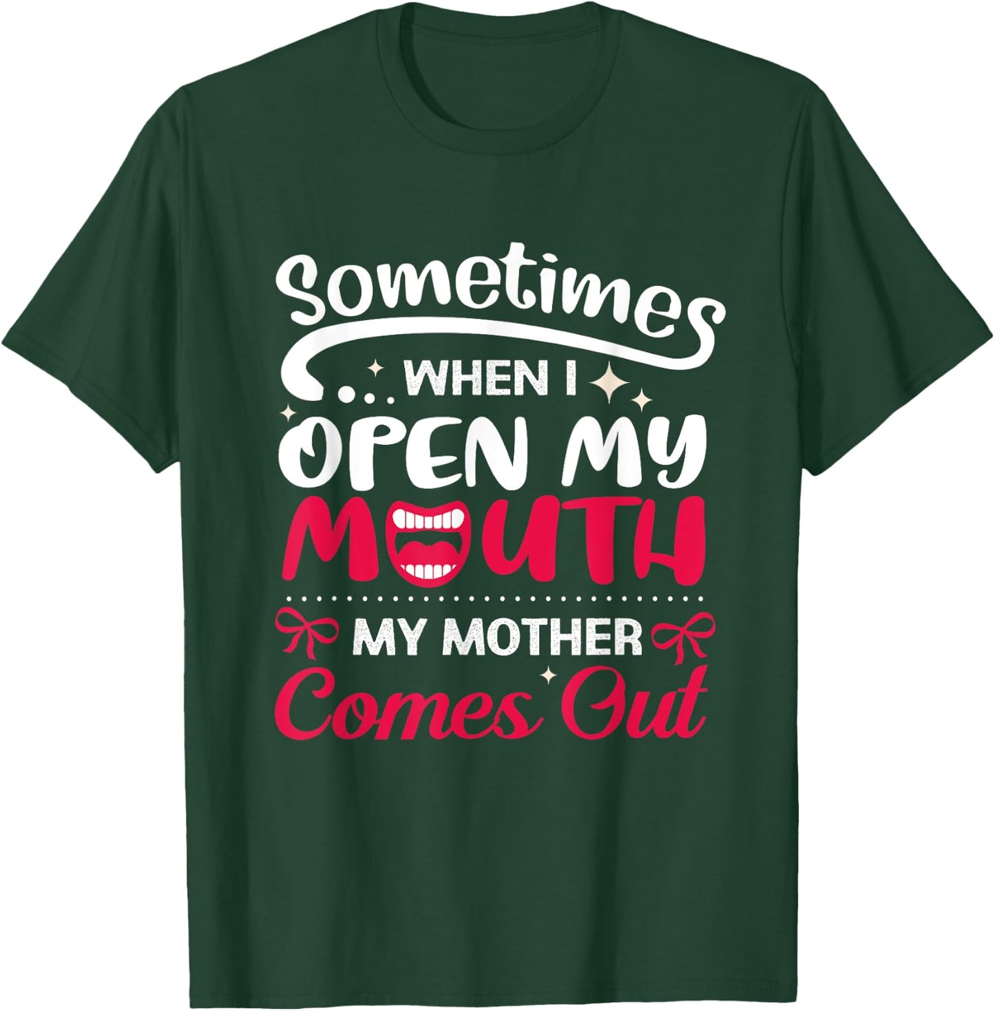 When I Open My Mouth My Mother Comes Out Funny T-Shirt - T-Shirt | Forest