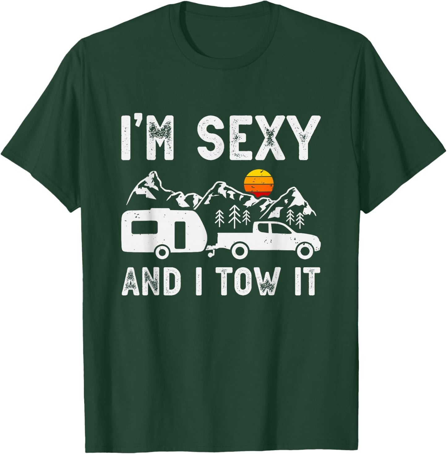 I'm sexy and I tow it Caravan Camping Trailer Camper T-Shirt - T-Shirt | Forest