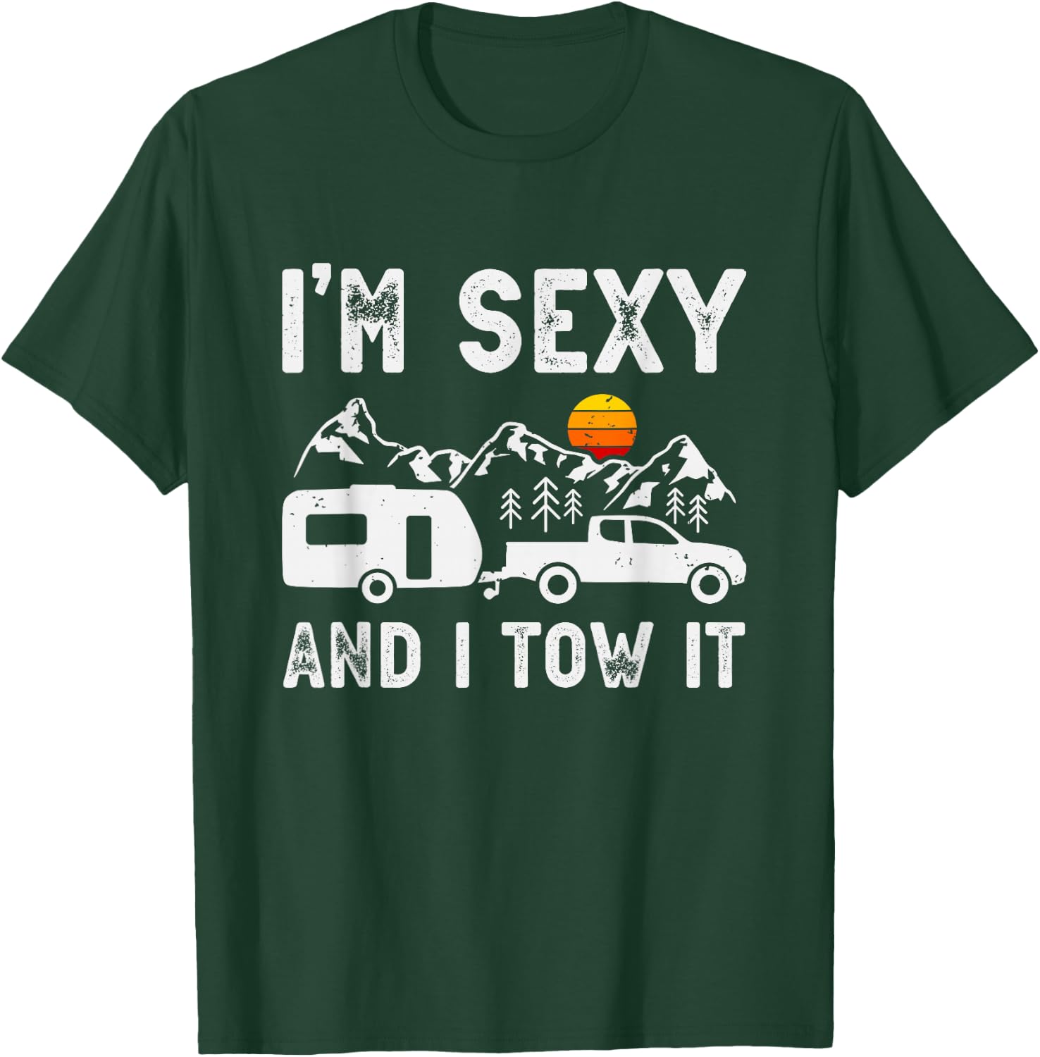 I'm sexy and I tow it Caravan Camping Trailer Camper T-Shirt - T-Shirt | Forest