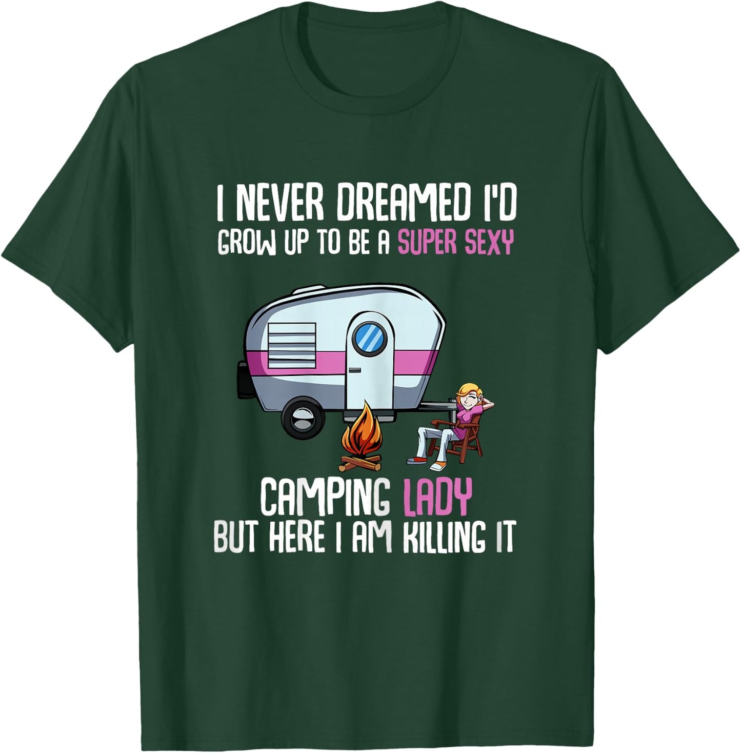 I Never Dreamed I'd Grow Up Super Sexy Camping Lady Camper T-Shirt - T-Shirt | Forest